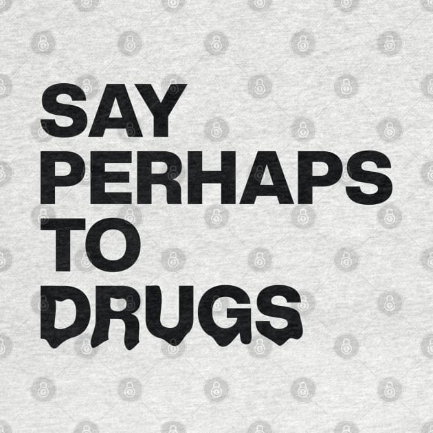 Say Perhaps To Drugs Retro by Zen Cosmos Official